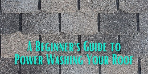 A Beginner's Guide to Power Washing Your Roof