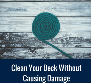 Clean Your Deck Without Causing Damage