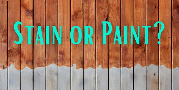 Choosing Between Stain and Paint