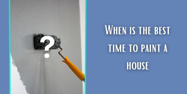 When is the Best Time to Paint a House