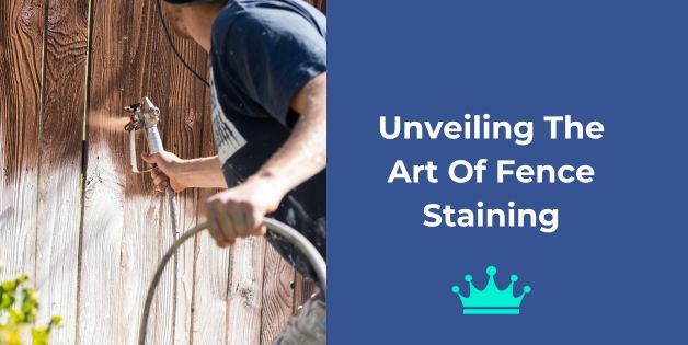 Unveiling the Art of Fence Staining